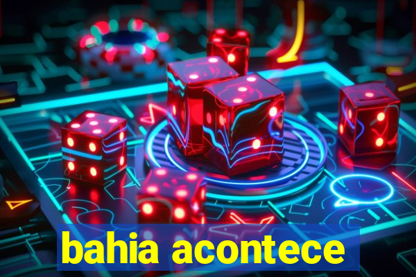 bahia acontece